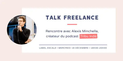 Talk Freelance : Alexis Minchella Tribu Indé